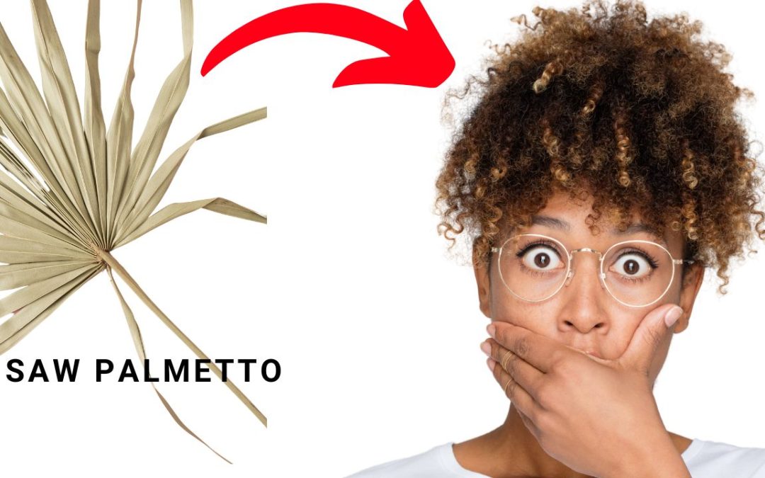 The Scientific Benefits of Saw Palmetto for Black Women’s Natural Hair